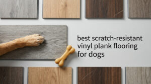 best scratch-resistant vinyl plank flooring for dogs