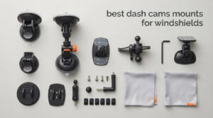 best dash cams mounts for windshields