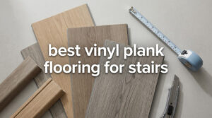 best vinyl plank flooring for stairs