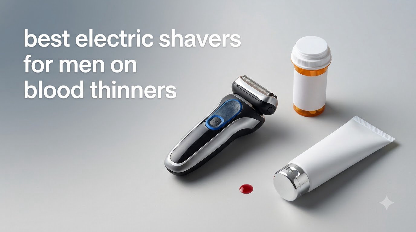 best electric shavers for men on blood thinners