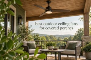 best outdoor ceiling fans for covered porches